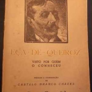 Eça de Queiroz Visto por Quem o Conheceu  * Pref. e Coord. de Castelo Branco Chaves  * 1944