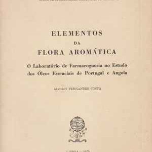 ELEMENTOS DA FLORA AROMÁTICA : O Laboratório de Farmacognosia no Estudo dos Óleos Essenciais de Portugal e Angola * Aloisio Fernandes Costa   1975