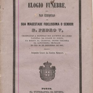 ELOGIO FUNEBRE NAS EXEQUIAS DE SUA MAGESTADE FIDELISSIMA O SENHOR  D. PEDRO V  Augusto Cesar da Cunha Menezes