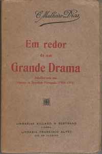 EM REDOR DE UM GRANDE DRAMA       *    Subsidios Para Uma Historia Da Sociedade Portuguesa (1908-1911)    *     C. Malheiro Dias