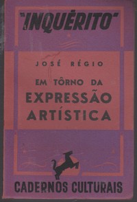 EM TÔRNO DA EXPRESSÃO ARTÍSTICA * José Régio   1ª Edição: 1940