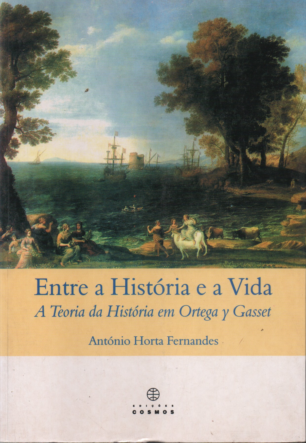 ENTRE A HISTÓRIA E A VIDA : A Teoria da História em Ortega y Gasset * António Horta Fernandes