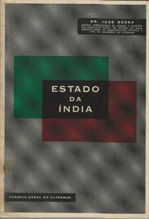 ESTADO DA ÍNDIA - Relatório do Governador Geral (28 de Maio de 1946 a 12 de Agosto de 1947) * Dr. José Bossa * 1965