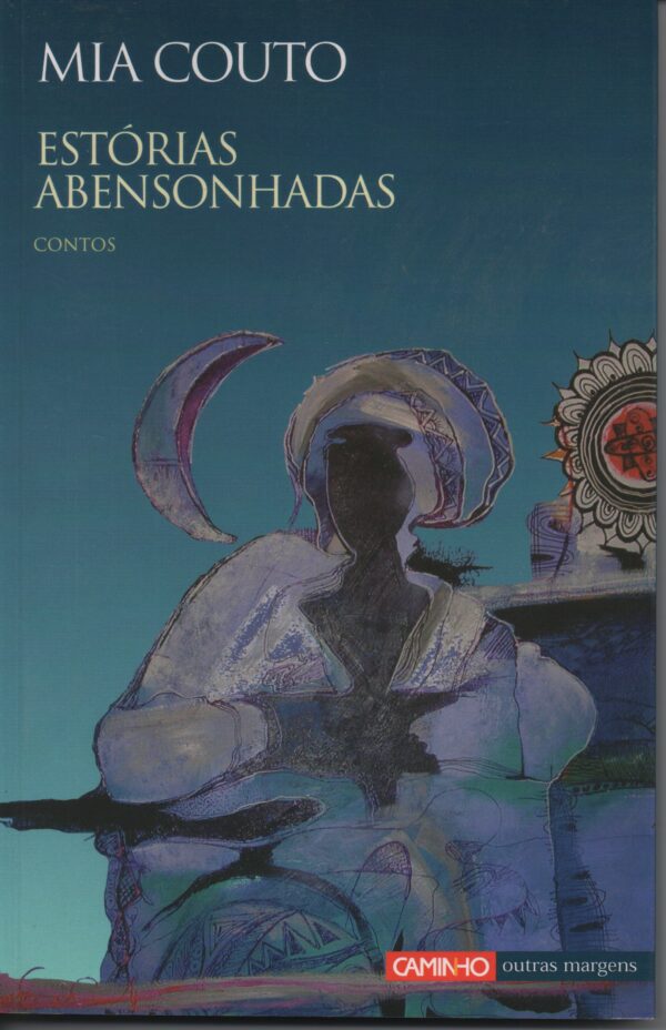 ESTÓRIAS ABENSONHADAS : Contos * Mia Couto