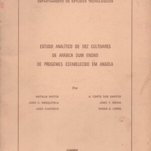 ESTUDO ANALÍTICO DE DEZ CULTIVARES DE ARÁBICA DUM ENSAIO DE PROGÉNIES ESTABELECIDO EM ANGOLA * Natália Matos, João C. Mesquitela, João Custódio, A. Côrte dos Santos, Joao T. Mexia e Maria E. Lopes   1971