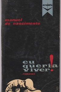 EU QUERIA VIVER! : Romance * Manuel do Nascimento 1ª Edição   1958
