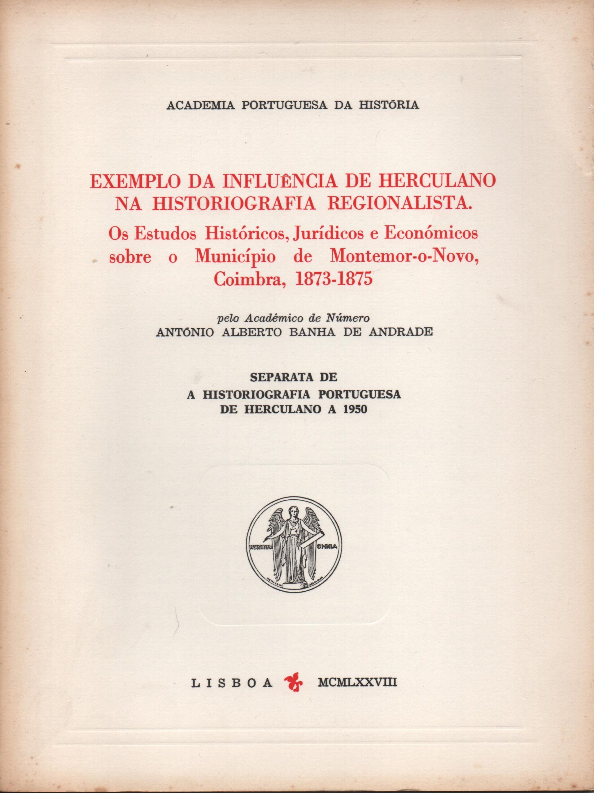 OS ESTUDOS HISTÓRICOS, JURÍDICOS E ECONÓMICOS SOBRE O MUNICÍPIO DE MONTEMOR-O-NOVO, COIMBRA, 1873-1875 - António Alberto Banha de Andrade