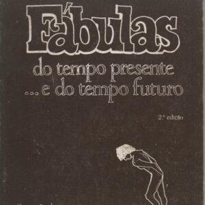 FÁBULAS DO TEMPO PRESENTE … E DO TEMPO FUTURO * Carlos Couceiro