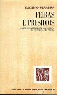 FEIRAS E PRESÍDIOS * Esboço de Interpretação Materialista da Colonização de Angola * Eugénio Ferreira * 1979