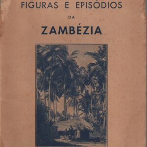 FIGURAS E EPISÓDIOS DA ZAMBÉZIA * Francisco Gavicho de Lacerda   1944