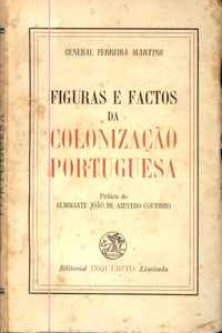 FIGURAS E FACTOS DA COLONIZAÇÃO PORTUGUESA         *  General Ferreira Martins        1944