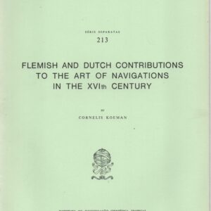 FLEMISH AND DUTCH CONTRIBUTIONS TO THE ART OF NAVIGATIONS IN THE XVIth CENTURY * Cornelis Koeman   1988