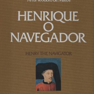 HENRIQUE O NAVEGADOR / HENRY THE NAVIGATOR * Artur Teodoro de Matos
