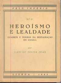 HEROÍSMO E LEALDADE – Quadros e Figuras da Restauração em Angola          Gastão Sousa Dias