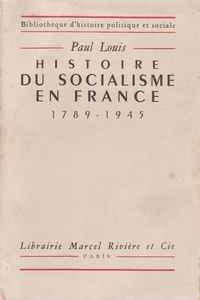 HISTOIRE DU SOCIALISME EN FRANCE 1789-1945 – Paul Louis