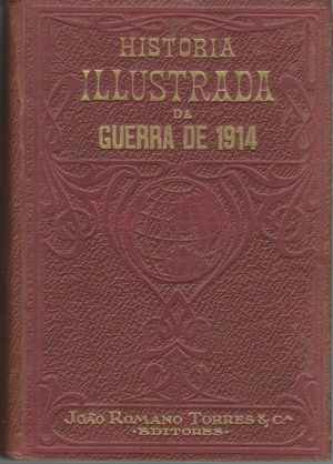 HISTÓRIA ILUSTRADA DA GUERRA DE 1914 * Bernardo de Alcobaça