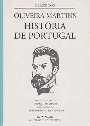 HISTÓRIA DE PORTUGAL * Oliveira Martins * Rev. e Notas de J. Franco Machado * 2007