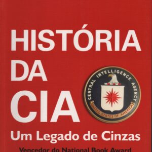 HISTÓRIA DA CIA : Um Legado de Cinzas * Tim Weiner