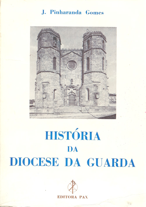 HISTÓRIA DA DIOCESE DA GUARDA J. Pinharanda Gomes 1981
