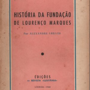 HISTÓRIA DA FUNDAÇÃO DE LOURENÇO MARQUES * Alexandre Lobato   1948