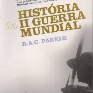 HISTÓRIA DA SEGUNDA GUERRA MUNDIAL * R.A.C. Parker