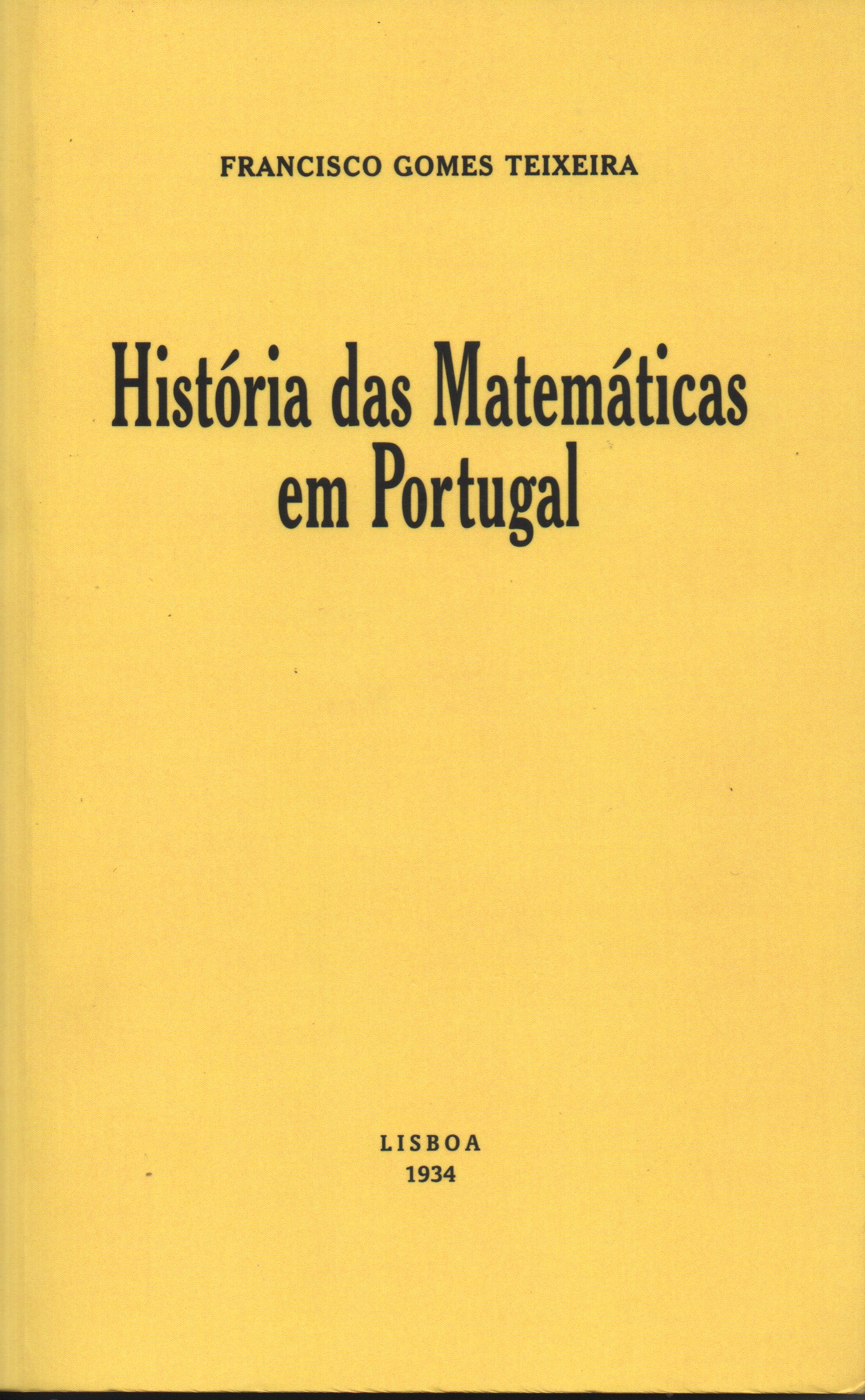 HISTÓRIA DAS MATEMÁTICAS EM PORTUGAL * Francisco Gomes Teixeira