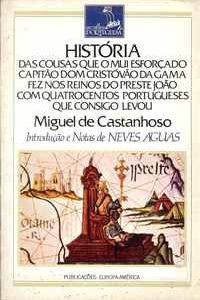 HISTÓRIA DAS COUSAS QUE O MUI ESFORÇADO CAPITÃO DOM CRISTOVÃO DA GAMA FEZ NOS REINOS DO PRESTE JOÃO COM QUATROCENTOS PORTUGUESES QUE CONSIGO LEVOU – Miguel de Castanhoso