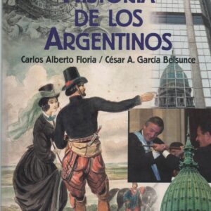 HISTORIA DE LOS ARGENTINOS * Carlos Alberto Floria / César A. Garcia Belsunce