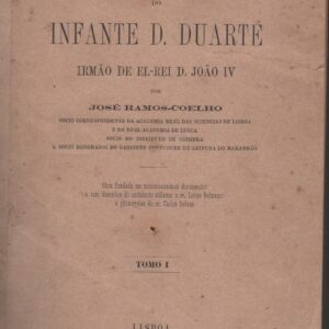 HISTÓRIA DO INFANTE D. DUARTE Irmão de El-Rei D. João IV * José Ramos-Coelho