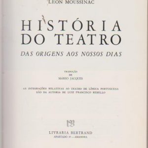 HISTÓRIA DO TEATRO : Das Origens aos Nossos Dias * Léon Moussinac