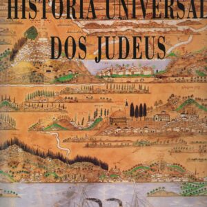 HISTÓRIA UNIVERSAL DOS JUDEUS : Da Génese ao Fim do Século XX * Dir. Élie Barnavi