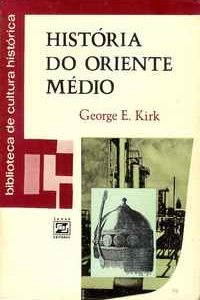 HISTÓRIA DO ORIENTE MÉDIO  Desde a Ascenção do Islã até à Época Contemporânea           George E. Kirk
