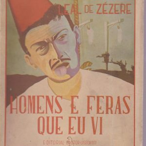 HOMENS E FERAS QUE EU VI : Vinte e Cinco Mil Quilómetros de Aventuras, Emoção e Maravilha  * Leal de Zézere  * 1951