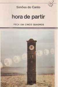 HORA DE PARTIR : Peça em cinco Quadros – Simões do Canto