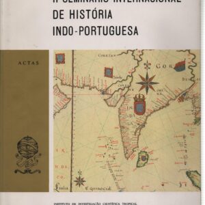 II SEMINÁRIO INTERNACIONAL DE HISTÓRIA INDO-PORTUGUESA : Actas * Edição Org. Luís Albuquerque e Inácio Guerreiro