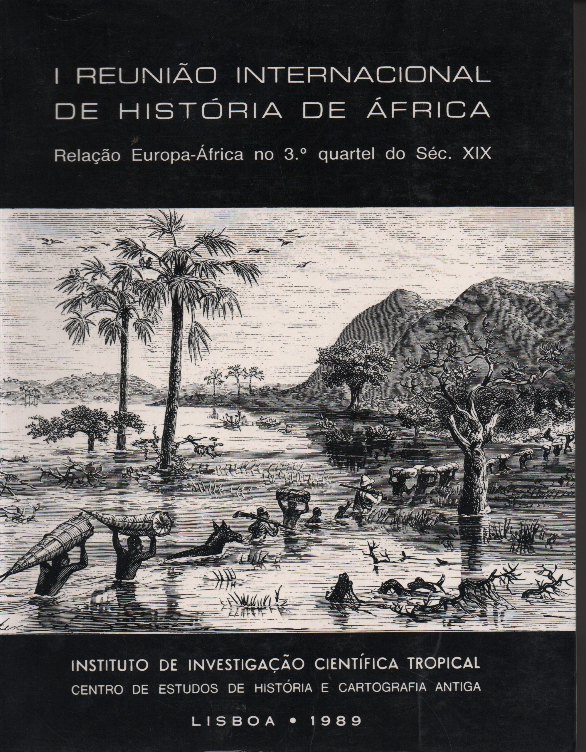 I REUNIÃO INTERNACIONAL DE HISTÓRIA DE ÁFRICA : Relação Europa-África no 3º quartel do Séc. XIX - ACTAS * Org. Maria Emília Madeira Santos 1989