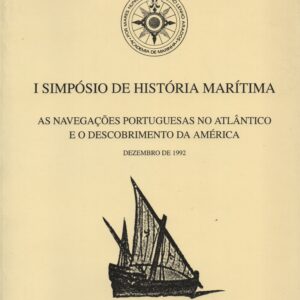 AS NAVEGAÇÕES PORTUGUESAS NO ATLÂNTICO E O DESCOBRIMENTO DA AMÉRICA : Actas I Simpósio de História Marítima