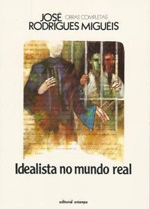 IDEALISTA NO MUNDO REAL   –   José Rodrigues Miguéis