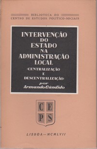 INTERVENÇÃO DO ESTADO NA ADMINISTRAÇÃO LOCAL (Centralização e Descentralização) * Armando Cândido 1957