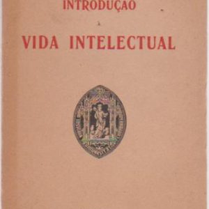 INTRODUÇÃO À VIDA INTELECTUAL * Cruz Malpique   1ª Edição   1934