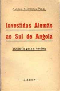 INVESTIDAS ALEMÃS AO SUL DE ANGOLA (Subsídios para a História)     *     António Fernandes Varão