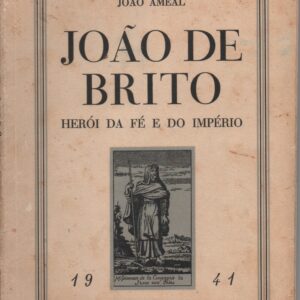 JOÃO DE BRITO : Herói da Fé e do Império * João Ameal   1941