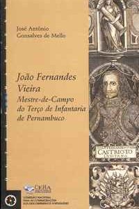 JOÃO FERNANDES VIEIRA – Mestre-De-Campo Do Terço De Infantaria De Pernambuco     –   José Antônio Gonsalves de Mello