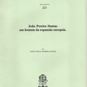 JOÃO PEREIRA DANTAS : Um Homem da Expansão Europeia. A Experiência na carreira da Índia, a notícia na Corte de Paris  *  Maria Emília Madeira Santos
