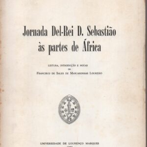 JORNADA DEL-REI D. SEBASTIÃO ÀS PARTES DE ÁFRICA * Leitura, Int. e Notas Francisco de Sales de Mascarenhas Loureiro   1970