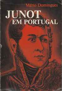 JUNOT EM PORTUGAL * Mário Domingues    *    1972