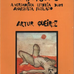 KAPITUPITU : A Verdadeira Estória dum Anarquista Fuzilado * Artur Queiroz   1980