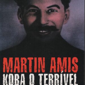 KOBA O TERRÍVEL : O Riso e os Vinte Milhões * Martin Amis