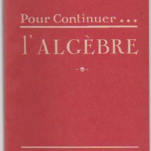 Pour Continuer … L’ALGÈBRE * Abbé Th. Moreux   1953