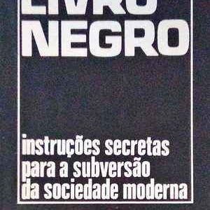 LIVRO NEGRO * Instruções Secretas para a Subversão da Sociedade Moderna * Tito KOWALSKI * 1977
